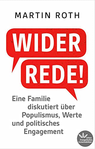 Widerrede!: Eine Familie diskutiert über Populismus, Werte und politisches Engagement