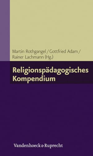 Religionspädagogisches Kompendium (Grundlegend Neu Bearbeitete Und Erganzte Auflage, Band 7) von Vandenhoeck + Ruprecht