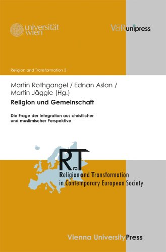 Religion und Gemeinschaft: Die Frage der Integration aus christlicher und muslimischer Perspektive (Religion and Transformation in Contemporary European Society, Band 3)