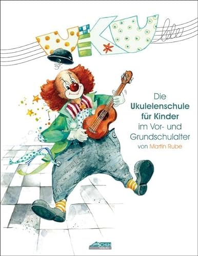 Uku-lele: Die Ukulelenschule für Kinder im Vor- und Grundschulalter von Schuh Verlag