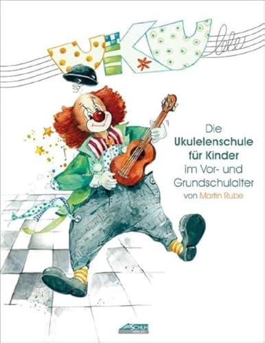 Uku-lele: Die Ukulelenschule für Kinder im Vor- und Grundschulalter von Schuh Verlag