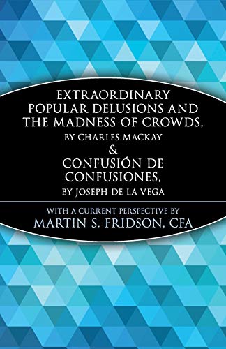 Extraordinary Popular Delusions and the Madness of Crowds and Confusión de Confusiones: Tulipamania, the South Sea Bubble, and the Madness of Crowds (Wiley Investment Classics) von Wiley