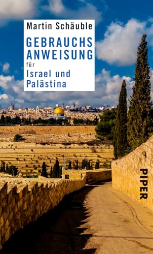 Gebrauchsanweisung für Israel und Palästina: 3. aktualisierte Auflage 2019 von PIPER