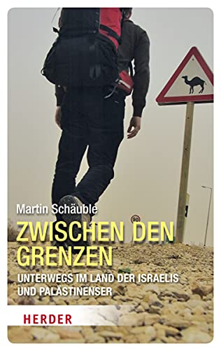 Zwischen den Grenzen: Unterwegs im Land der Israelis und Palästinenser (HERDER spektrum)