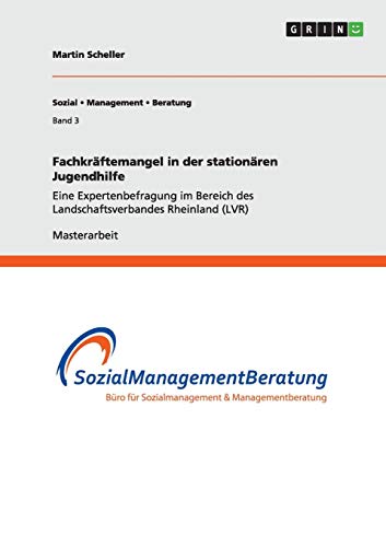 Fachkräftemangel in der stationären Jugendhilfe: Eine Expertenbefragung im Bereich des Landschaftsverbandes Rheinland (LVR) von Books on Demand