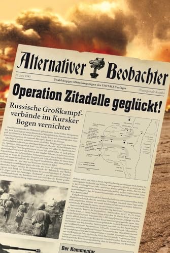 Alternativer Beobachter: Operation Zitadelle geglückt!: Russische Großkampfverbände im Kursker Bogen vernichtet von HJB Verlag & Shop KG