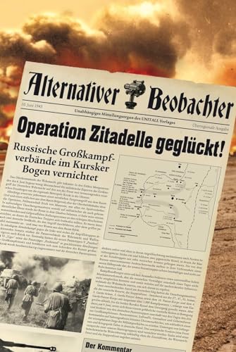 Alternativer Beobachter: Operation Zitadelle geglückt!: Russische Großkampfverbände im Kursker Bogen vernichtet Alternativer Beobachter: Operation Zitadelle geglückt!: Russische Großkampfverbände im Kursker Bogen vernichtet