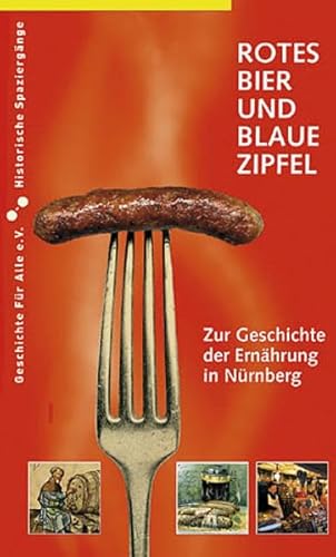 Rotes Bier und blaue Zipfel: Zur Geschichte der Ernährung in Nürnberg (Historische Spaziergänge)