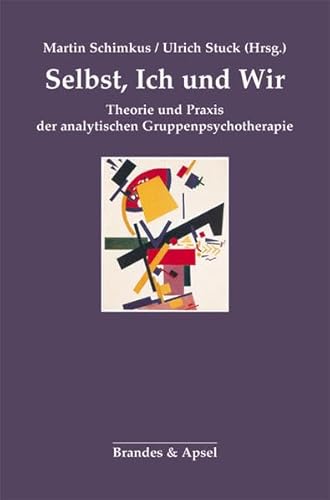 Selbst, Ich und Wir: Theorie und Praxis der analytischen Gruppenpsychotherapie von Brandes & Apsel