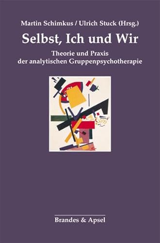 Selbst, Ich und Wir: Theorie und Praxis der analytischen Gruppenpsychotherapie