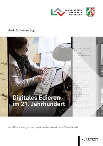 Digitales Edieren im 21. Jahrhundert (Veröffentlichungen des Landesarchivs Nordrhein-Westfalen) von Klartext