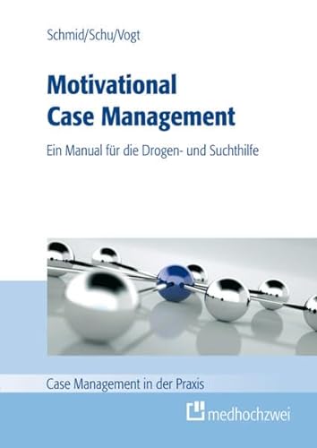 Motivational Case Management: Ein Manual für die Suchthilfe (Case Management in der Praxis): Ein Manual für die Drogen- und Suchthilfe von Medhochzwei