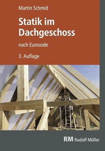 Statik im Dachgeschoss nach Eurocode, 3. Aufl.: Lastannahmen - Schnittgrößen - Bemessungen