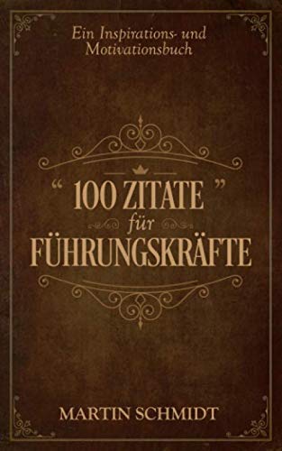 100 Zitate für Führungskräfte: Ein Inspirations- und Motivationsbuch von Independently published