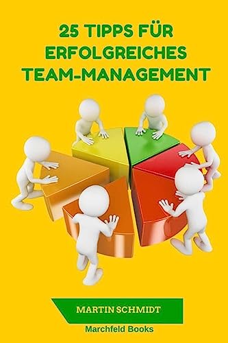 25 Tipps für erfolgreiches Team-Management 25 Tipps für erfolgreiches Team-Management von CREATESPACE