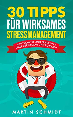 30 Tipps für wirksames Stressmanagement: Achtsamkeit und Erholung statt Depression und Burnout! von Independently published