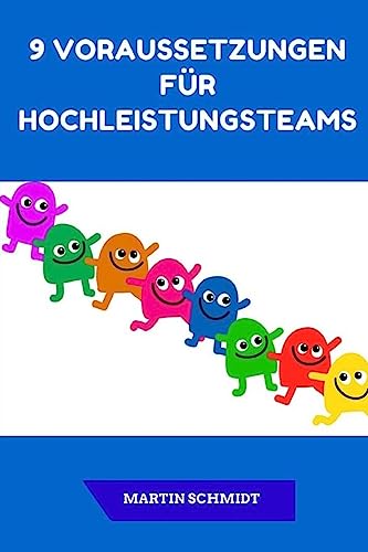 9 Voraussetzungen für Hochleistungsteams 9 Voraussetzungen für Hochleistungsteams