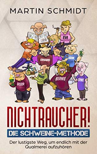 Nichtraucher! Die Schweine-Methode: Der lustigste Weg, um endlich mit der Qualmerei aufzuhören Nichtraucher! Die Schweine-Methode: Der lustigste Weg, um endlich mit der Qualmerei aufzuhören von Independently published