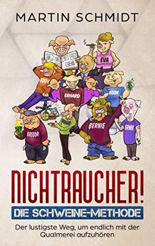 Nichtraucher! Die Schweine-Methode: Der lustigste Weg, um endlich mit der Qualmerei aufzuhören von Independently published