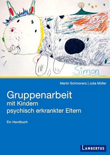 Gruppenarbeit mit Kindern psychisch kranker Eltern: Ein Handbuch von Lambertus-Verlag