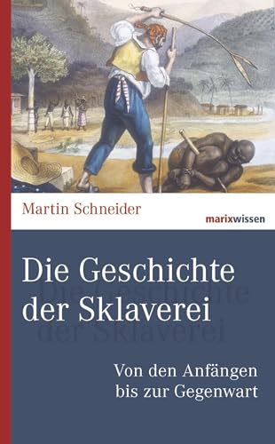Die Geschichte der Sklaverei: Von den Anfängen bis zur Gegenwart (marixwissen) von Marix Verlag