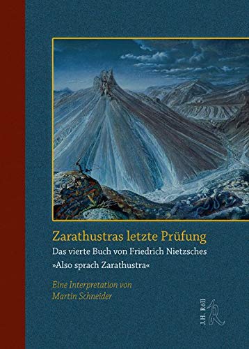 Zarathustras letzte Prüfung.: Das vierte Buch von Friedrich Nietzsches "Also sprach Zarathustra". Eine Interpretation von Martin Schneider. von J.H.Röll Verlag