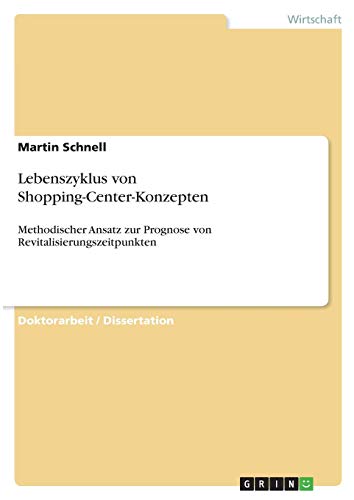 Lebenszyklus von Shopping-Center-Konzepten: Methodischer Ansatz zur Prognose von Revitalisierungszeitpunkten von Books on Demand