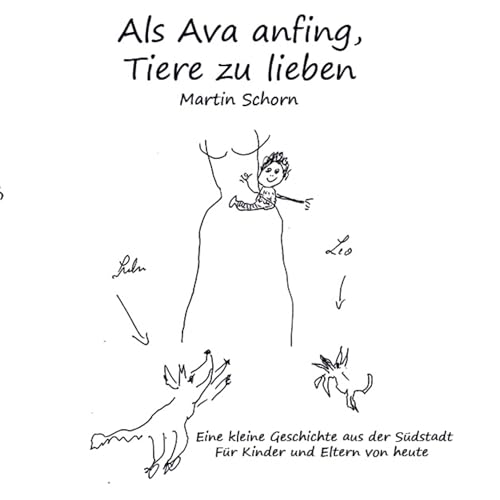 Als Ava anfing, Tiere zu lieben: Eine kleine Geschichte aus der Südstadt - Für Kinder und Eltern von heute von Bookmundo