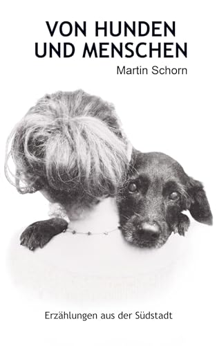 VON HUNDEN UND MENSCHEN: Erzählungen aus der Südstadt von Bookmundo