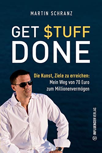 Get Stuff Done: Die Kunst, Ziele zu erreichen (Mein Weg von 70 Euro zum Millionenvermögen) von Influencer Verlag
