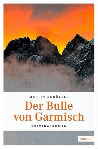 Der Bulle von Garmisch: Kriminalroman (Kommissar Schwemmer) von Emons Verlag
