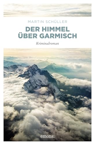Der Himmel über Garmisch: Kriminalroman
