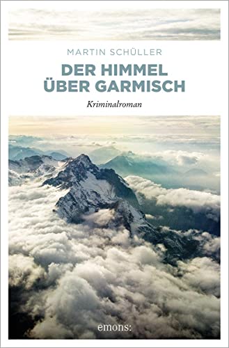 Der Himmel über Garmisch: Kriminalroman