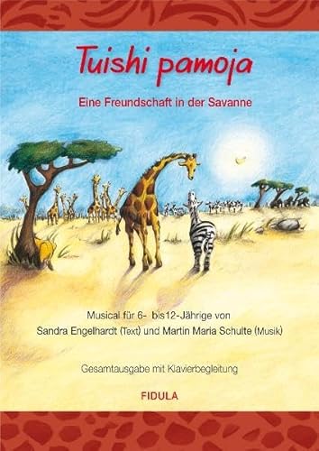 Tuishi Pamoja - Eine Freundschaft in der Savanne: Musical - Gesamtausgabe