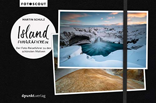 Island fotografieren: Der Foto-Reiseführer zu den schönsten Motiven (Fotoscout)