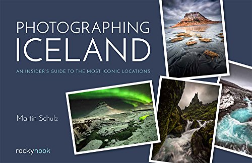 Photographing Iceland: An Insider's Guide to the Most Iconic Locations von Rocky Nook