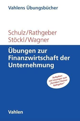 Übungen zur Finanzwirtschaft der Unternehmung: Aufgaben mit Lösungen zum Perridon / Steiner / Rathgeber (Vahlens Übungsbücher der Wirtschafts- und Sozialwissenschaften)