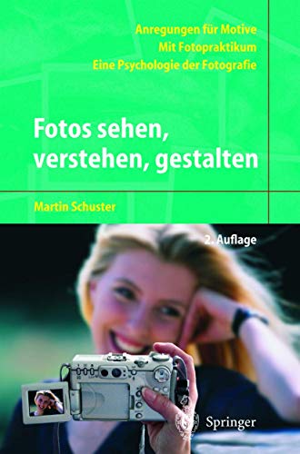 Fotos sehen, verstehen, gestalten: Eine Psychologie der Fotografie