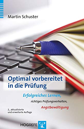 Optimal vorbereitet in die Prüfung: Erfolgreiches Lernen, richtiges Prüfungsverhalten, Angstbewältigung Optimal vorbereitet in die Prüfung: Erfolgreiches Lernen, richtiges Prüfungsverhalten, Angstbewältigung von Hogrefe Verlag GmbH + Co.