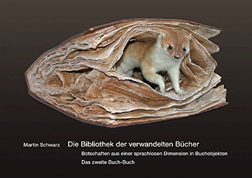 Die Bibliothek der verwandelten Bücher: Botschaften aus einer sprachlosen Dimension in Buchobjekten. Das zweite Buch-Buch von EigenArt-Verlag
