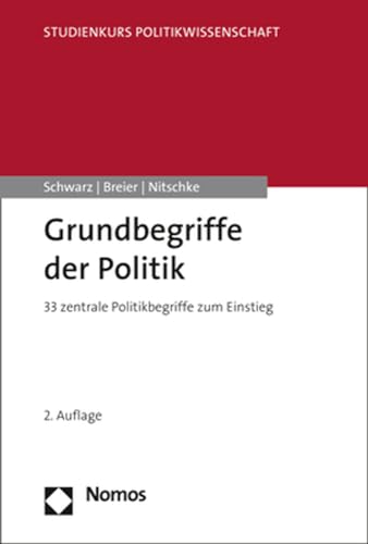 Grundbegriffe der Politik: 33 zentrale Politikbegriffe zum Einstieg (Studienkurs Politikwissenschaft)