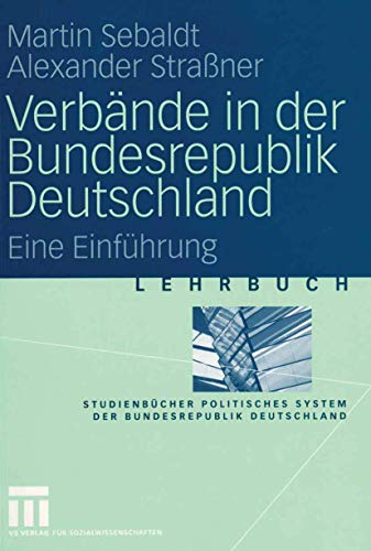 Verbände in der Bundesrepublik Deutschland: Eine Einführung (Studienbücher Politisches System der Bundesrepublik Deutschland) von VS Verlag für Sozialwissenschaften