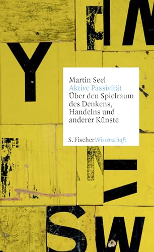 Aktive Passivität: Über den Spielraum des Denkens, Handelns und anderer Künste