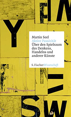 Aktive Passivität: Über den Spielraum des Denkens, Handelns und anderer Künste