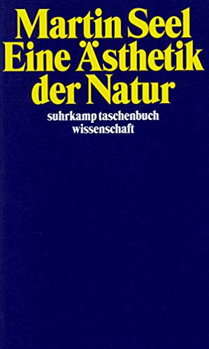 Eine Ästhetik der Natur (suhrkamp taschenbuch wissenschaft)