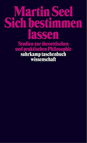 Sich bestimmen lassen: Studien zur theoretischen und praktischen Philosophie (suhrkamp taschenbuch wissenschaft) von Suhrkamp Verlag AG