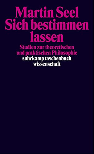 Sich bestimmen lassen: Studien zur theoretischen und praktischen Philosophie (suhrkamp taschenbuch wissenschaft) von Suhrkamp Verlag AG