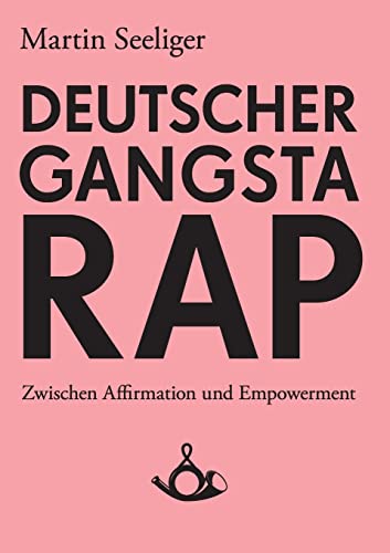 Deutscher Gangstarap. Zwischen Affirmation und Empowerment (Schriften zur Popkultur) von Posth Verlag