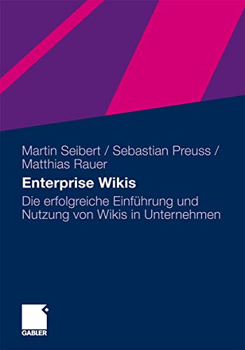 Enterprise Wikis: Die erfolgreiche Einführung und Nutzung von Wikis in Unternehmen Enterprise Wikis: Die erfolgreiche Einführung und Nutzung von Wikis in Unternehmen von Gabler Verlag