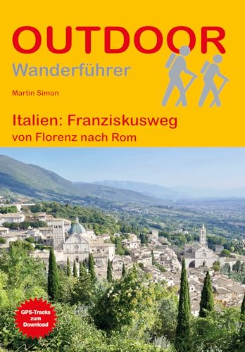 Italien: Franziskusweg: von Florenz nach Rom (Outdoor Pilgerführer, Band 186)